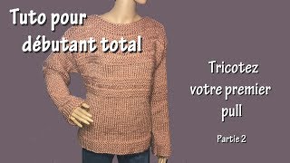 Tuto tricot pour débutant total  Premier pull Part II [upl. by Naved442]