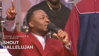 Bishop Clarence E McClendon  Shout Hallelujah Live [upl. by Adniral16]