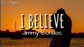 I Believe  Jimmy Bondoc Lyrics [upl. by Rossing]