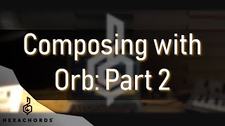 How to compose with Orb Part 2  Tutorial [upl. by Ramo246]