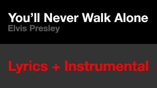 Youll Never Walk Alone  Elvis LYRICS  INSTRUMENTAL [upl. by Glennis597]