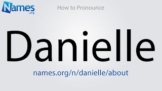 How to Pronounce Danielle [upl. by Barling39]