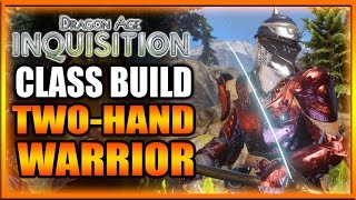 Dragon Age Inquisition  Class Build  TwoHand Warrior Guide [upl. by Kotto771]