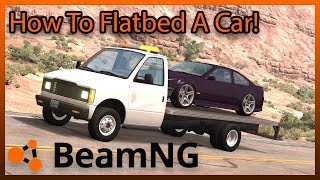 BeamNG Drive How to Flatbed a Car Tutorial [upl. by Laina388]