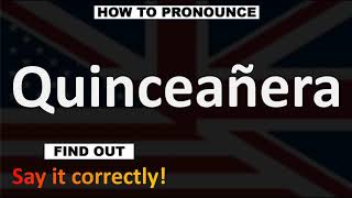 How to Pronounce Quinceañera CORRECTLY [upl. by Nap838]