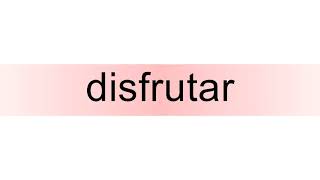 How to pronounce disfrutar [upl. by Natsirk]