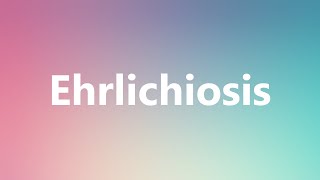 Ehrlichiosis  Medical Definition and Pronunciation [upl. by Atiuqer821]