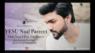 YESU Naal Parreet  GOSPEL SONG 2017  FARAZ NAYYER  PUNJABI CHRISTIAN SONG [upl. by Ikairik903]