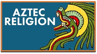 Aztec Religion Explained [upl. by Yoj972]