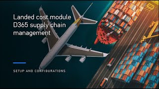 D365 SCM landed cost module  Setup and configurations [upl. by Ekul458]