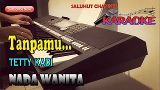 TANPAMU ll KARAOKE NOSTALGIA ll TETTY KADI ll NADA WANITA EDO [upl. by Neille]