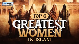 TOP 6 GREATEST WOMEN IN ISLAM [upl. by Tyne]