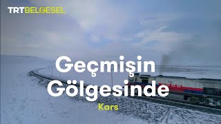 Geçmişin Gölgesinde  Kars  TRT Belgesel [upl. by Marketa114]