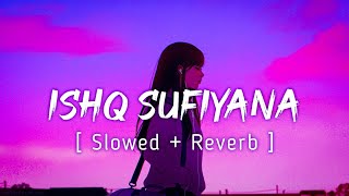 Ishq Sufiyana Lyrical  Slowed  Reverb  Vishal  Shekhar  Music Lyrics [upl. by Laon373]