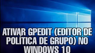 ATIVAR EDITOR DE POLÍTICA DE GRUPO GPEDIT NO WINDOWS 10 [upl. by Annyrb256]