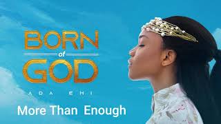 Ada Ehi  More Than Enough  BORN OF GOD [upl. by Oilenroc697]