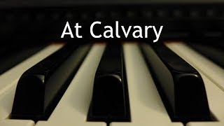 At Calvary  piano instrumental hymn [upl. by Katushka]