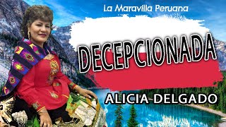 ALICIA DELGADO  DECEPCIONADA 🎶PRODUCCIONES EL ANDAHUAYLINO [upl. by Acireh]